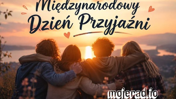 Międzynarodowy Dzień Przyjaźni – święto, które przypomina o tym, co w życiu naprawdę ważne